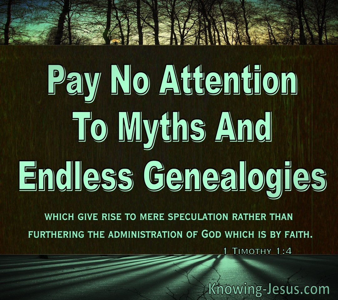 1 Timothy 1:4 Pay No Attention To Myths And Endless Genealogies (green)
